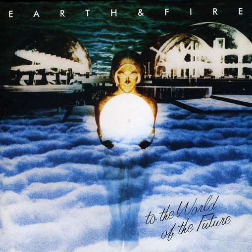 Earth & Fire - To The World Of The Future