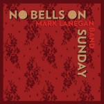 Mark Lanegan - No Bells On Sunday