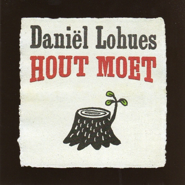 Daniël Lohues - Hout Moet