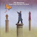 Tim Bowness - Stupid Things That Meant the World
