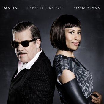 Malia & Boris Blank - I Feel It Like You