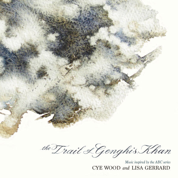 Cye Wood And Lisa Gerrard - The Trail Of Genghis Khan