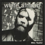 OTIS TAYLOR – 2001 – WHITE AFRICAN